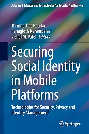 securing social identity in mobile platforms technologies for security privacy and identity management 1st