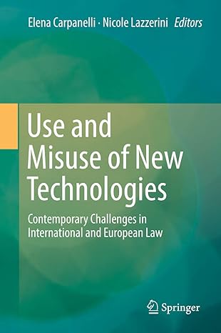 use and misuse of new technologies contemporary challenges in international and european law 1st edition