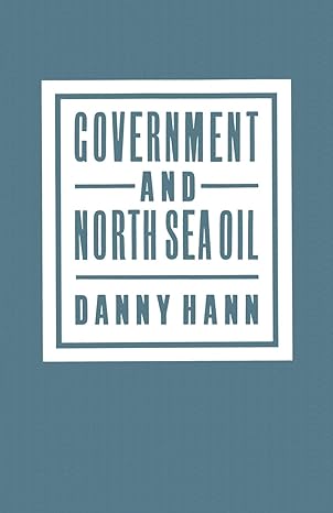 government and north sea oil 1st edition danny hann 1349080853, 978-1349080854