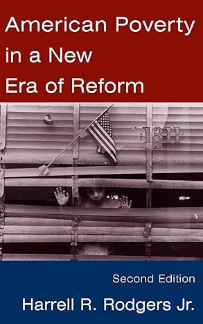 american poverty in a new era of reform 1st edition harrell r rodgers 0397513941, 978-0397513949