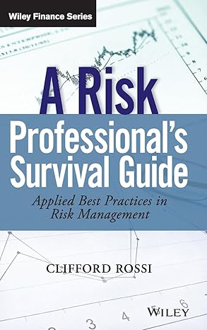 a risk professionals survival guide applied best practices in risk management 1st edition clifford rossi