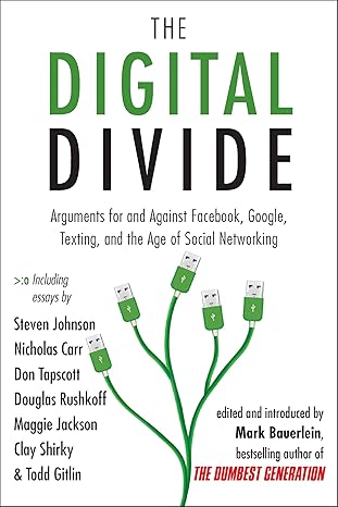 the digital divide arguments for and against facebook google texting and the age of social networking 1st