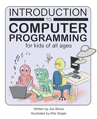 introduction to computer programming for kids of all ages 1st edition joe strout ,allie daigle 1736167618,