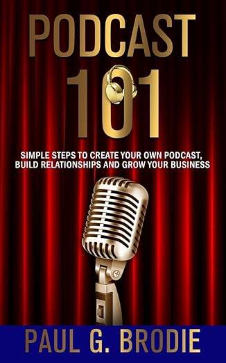podcast 101 simple steps to create your own podcast build relationships and grow your business 1st edition