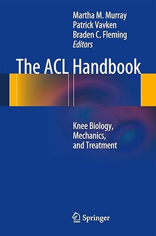 the acl handbook knee biology mechanics and treatment 1st edition martha m murray ,patrick vavken ,braden