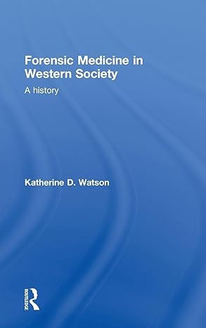 forensic medicine in western society a history 1st edition katherine d watson 0415447712, 978-0415447713