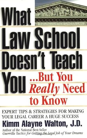 what law school doesnt teach you but you really need to know 1st edition kimm alayne walton 0159004535,