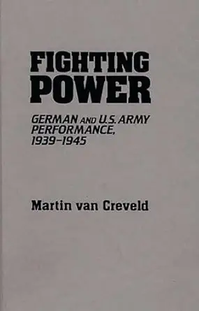 fighting power german and u s army performance 1939 1945 1st edition martin van creveld 0313091579,