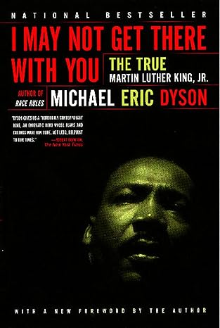 i may not get there with you the true martin luther king jr 1st edition michael eric dyson 068483037x,