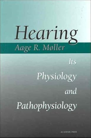 hearing its physiology and pathophysiology 1st edition aage r moller 0125042558, 978-0125042550