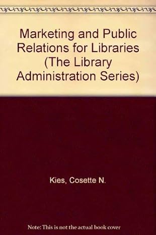 marketing and public relations for libraries 1st edition cosette kies 0810819252, 978-0810819252