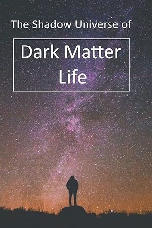 the shadow universe of dark matter life 1st edition dan harp 1523613947, 978-1523613946