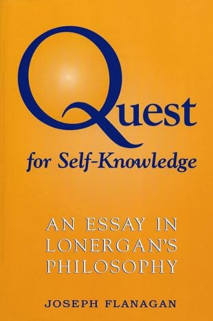 quest for self knowledge an essay in lonergans philosophy 1st edition joseph flanagan 0802078516,