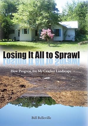 losing it all to sprawl how progress ate my cracker landscape 1st edition bill belleville 0813029287,