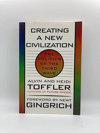 creating a new civilization the politics of the third wave 1st edition alvin toffler ,heidi toffler ,newt
