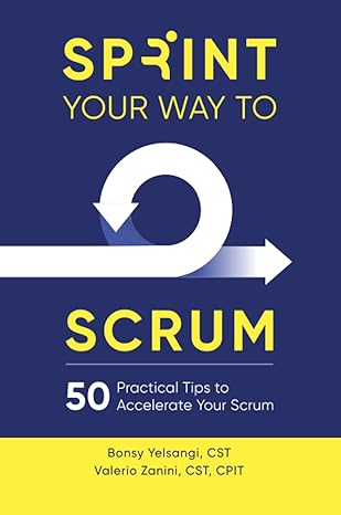 sprint your way to scrum 50 practical tips to accelerate your scrum 1st edition bonsy yelsangi ,valerio