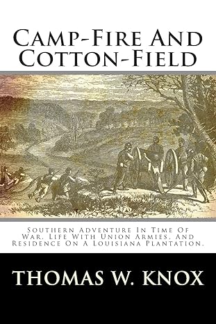 camp fire and cotton field southern adventure in time of war life with union armies and residence on a