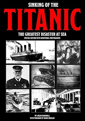 sinking of the titanic the greatest disaster at sea   with additional photographs 1st edition logan marshall