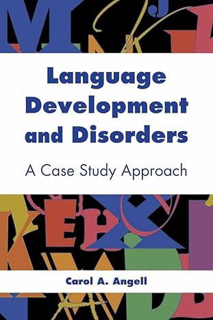 language development and disorders a case study approach 1st edition carol a angell 0763754005, 978-0763754006