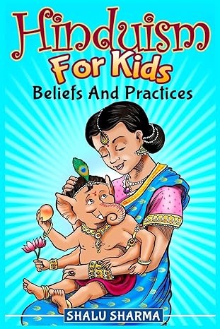 hinduism for kids beliefs and practices 1st edition shalu sharma 1495370429, 978-1495370427