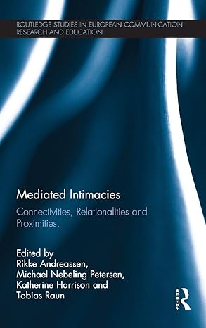 mediated intimacies connectivities relationalities and proximities 1st edition rikke andreassen ,michael
