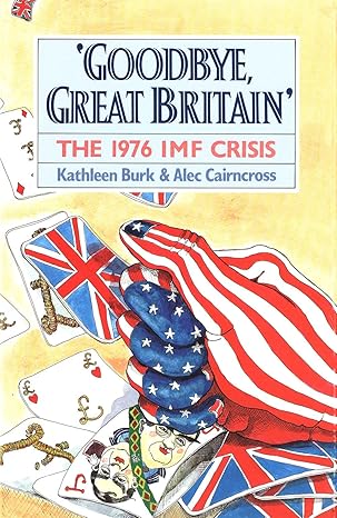 goodbye great britain the 1976 imf crisis 1st edition kathleen burk ,alec cairncross 0300057288,