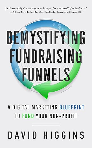 demystifying fundraising funnels a digital marketing blueprint to fund your non profit 1st edition david