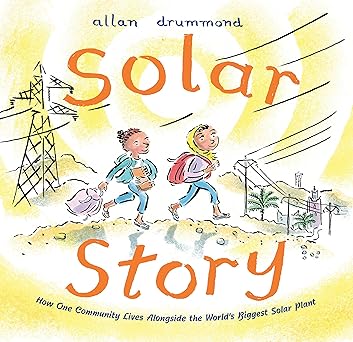 solar story how one community lives alongside the worlds biggest solar plant 1st edition allan drummond
