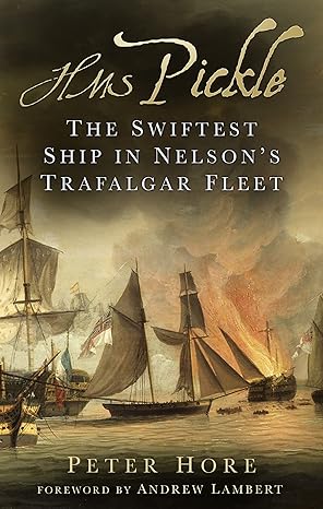 hms pickle the swiftest ship in nelsons trafalgar fleet 1st edition peter hore ,andrew lambert 0750964359,