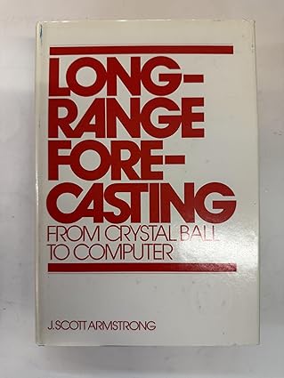 long range forecasting from crystal ball to computer 1st edition jon scott armstrong 0471030023,