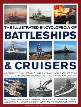 the illustrated encyclopedia of battleships and cruisers a complete visual history of international naval