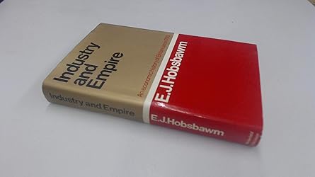 industry and empire an economic history of britain since 1750 1st edition e j hobsbawm 0297760815,