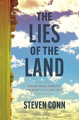 the lies of the land seeing rural america for what it isa and isna t 1st edition steven conn 0226826902,