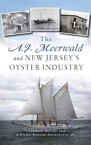 a j meerwald and new jerseys oyster industry 1st edition rachel rodgers dolhanczyk ma ,constance mccart ed d