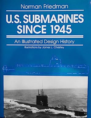 u s submarines since 1945 an illustrated design history 1st edition norman friedman ,james l christley