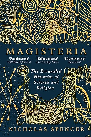 magisteria the entangled histories of science and religion 1st edition nicholas spencer 0861547306,