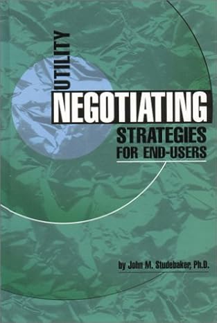 utility negotiating strategies for end users 1st edition john m studebaker 0878147284, 978-0878147281