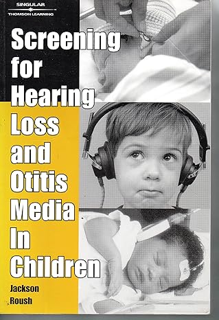screening for hearing loss and otitis media in children 1st edition jackson roush 0769300006, 978-0769300009