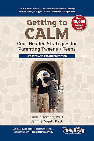 getting to calm cool headed strategies for parenting tweens + teens updated and expanded 1st edition laura s