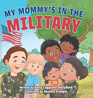 my mommys in the military a reader book for military moms 1st edition kelly caggiano hollyfield ,michelle