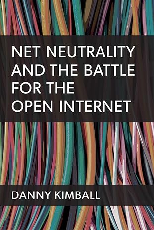 Net Neutrality And The Battle For The Open Internet 1st Edition Kimball ...