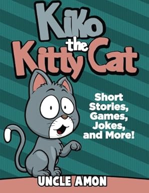 kiko the kitty cat short stories games jokes and more 1st edition uncle amon 1533301727, 978-1533301727