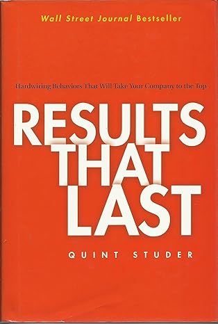 results that last hardwiring behaviors that will take your company to the top 1st edition quint studer