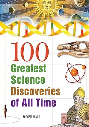 100 greatest science discoveries of all time 1st edition kendall haven 1591582652, 978-1591582656