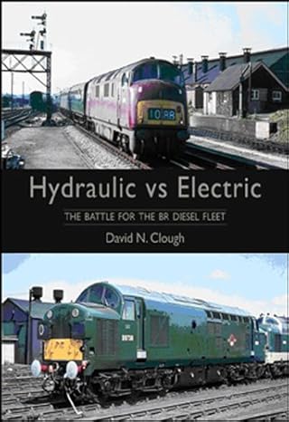 hydraulic vs electric the battle for the br diesel fleet 1st edition david n clough 0711035504, 978-0711035508