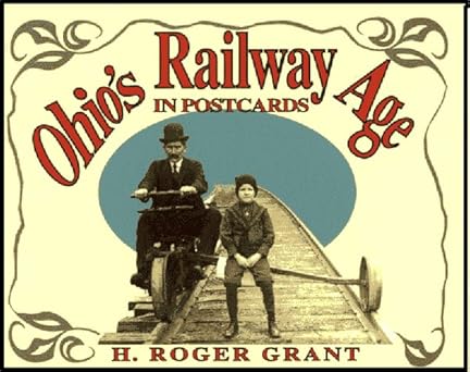 ohios railway age in postcards 1st edition h roger grant 1884836194, 978-1884836190