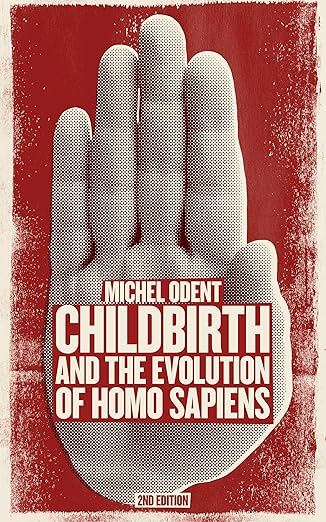 childbirth and the evolution of homo sapiens 1st edition michel odent 1780662106, 978-1780662107
