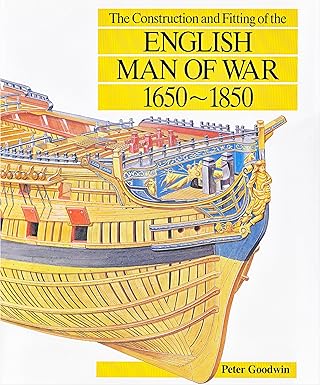 the construction and fitting of the english man of war 1650 1850 1st edition peter goodwin 0870210165,