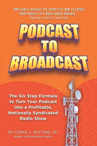 podcast to broadcast the six step formula to turn your podcast into a profitable nationally syndicated radio