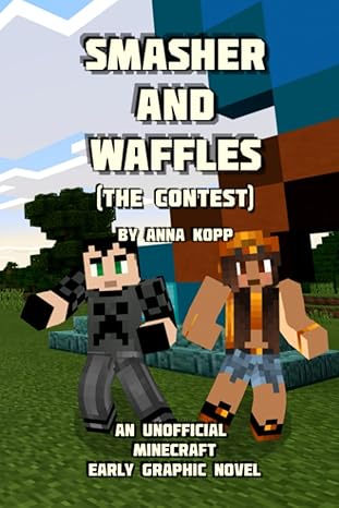 smasher and waffles the contest an unofficial minecraft early graphic novel 1st edition anna kopp 1696708222,